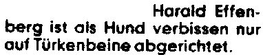 "Harald Effenberg ist als Hund verbissen nur auf Türkenbeine abgerichtet"