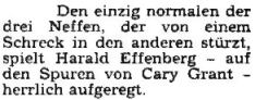 Den einzig normalen der drei Neffen, der von einem Schreck in den anderen stürzt, spielt Harald Effenberg - auf den Spuren von Cary Grant - herrlich aufgeregt