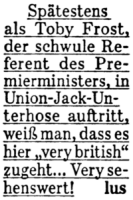 Spätestens als Toby Frost, der schwule Referent des Premierministers, in Union-Jack-Unterhose auftritt, weiß man, dass es hier 'very british' zugeht... Very sehenswert!