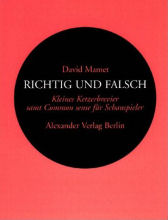 Richtig und Falsch: Kleiner Ketzerbrevier für Schauspieler von David Mamet