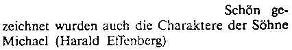 Schön gezeichnet wurden auch die Charaktere der Söhne Michael (Harald Effenberg)