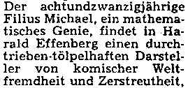 ... findet in Harald Effenberg einen durchtrieben-tölpelhaften Darsteller von komischer Weltfremdheit und Zerstreutheit