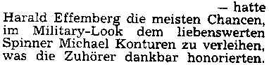 hatte Harald Effenberg die meisten Chancen, im Military-Look dem liebenswerten Spinner Michael Konturen zu verleihen, was die Zuhörer dankbar honorierten.