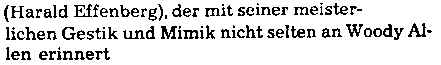 (Harald Effenberg), der mit seiner meisterlichen Gestik und Mimik nicht selten an Woody Allen erinnert