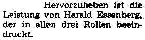 Hervorzuheben ist die Leistung von Harald Effenberg, der in allen drei Rollen beeindruckt