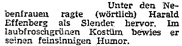 Unter den Nebenfrauen ragte (wörtlich) Harald Effenberg als Slender hervor. Im laubfroschgrünen Kostüm bewies er seinen feinsinnigen Humor